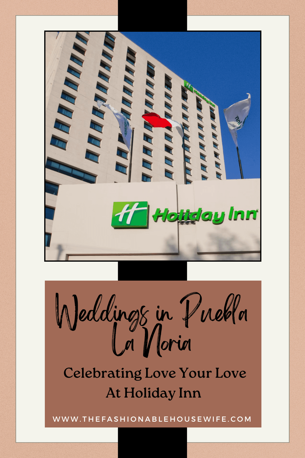 Celebrating Love at Holiday Inn Puebla La Noria • The Fashionable Housewife